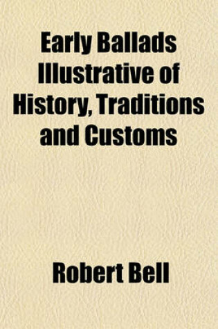 Cover of Early Ballads Illustrative of History, Traditions, and Customs