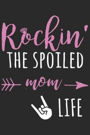 Cover of Rockin the spoiled mom life
