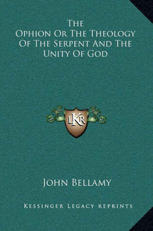 Cover of The Ophion or the Theology of the Serpent and the Unity of God