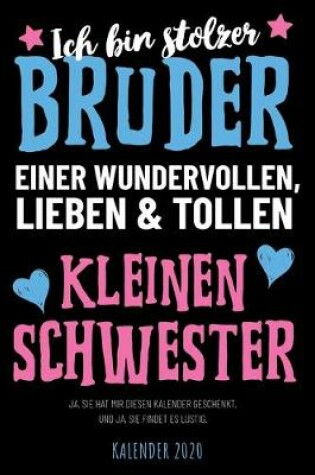 Cover of Ich bin stolzer Bruder einer wundervollen, tollen und lieben kleinen Schwester - Kalender 2020