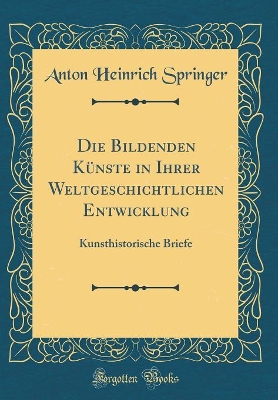 Book cover for Die Bildenden Kunste in Ihrer Weltgeschichtlichen Entwicklung