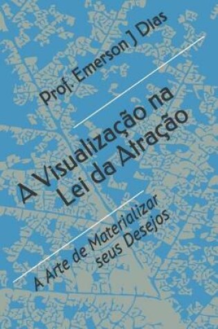 Cover of A Visualizacao na Lei da Atracao