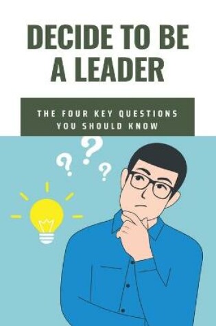 Cover of Decide To Be A Leader