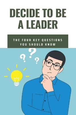 Book cover for Decide To Be A Leader