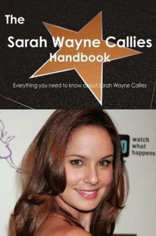 Cover of The Sarah Wayne Callies Handbook - Everything You Need to Know about Sarah Wayne Callies