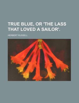 Book cover for True Blue, or 'The Lass That Loved a Sailor'.