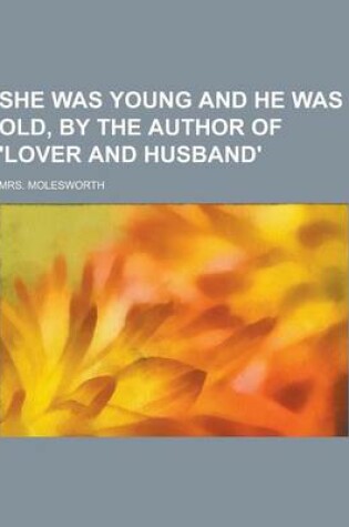 Cover of She Was Young and He Was Old, by the Author of 'Lover and Husband'