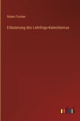 Cover of Erläuterung des Lehrlings-Katechismus