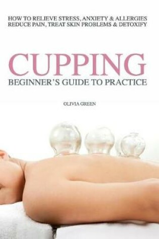 Cover of Beginners Guide to Practice Cupping Therapy