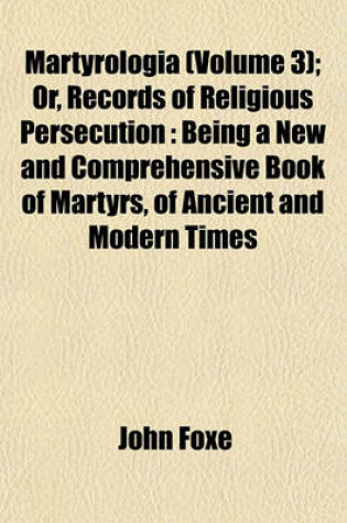 Cover of Martyrologia (Volume 3); Or, Records of Religious Persecution