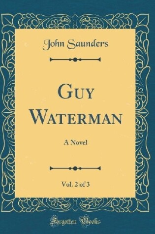 Cover of Guy Waterman, Vol. 2 of 3: A Novel (Classic Reprint)