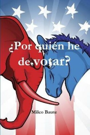 Cover of ?Por quien he de votar?