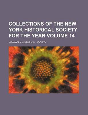 Book cover for Collections of the New York Historical Society for the Year Volume 14