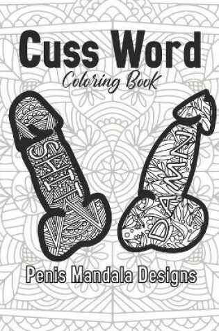 Cover of Cuss Word Coloring Book Penis Mandala Designs
