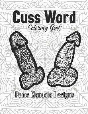 Cover of Cuss Word Coloring Book Penis Mandala Designs