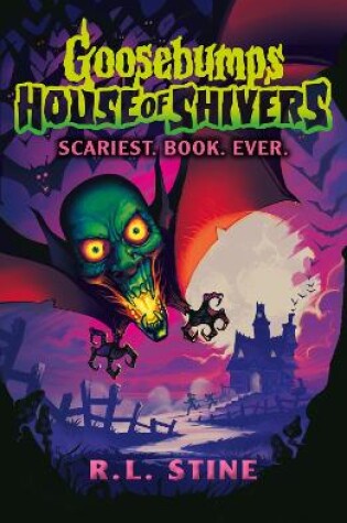 Cover of Goosebumps: House of Shivers: Scariest. Book. Ever.