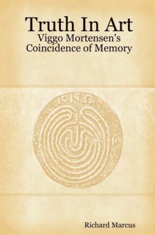 Cover of Truth In Art: Viggo Mortensen's Coincidence Of Memory