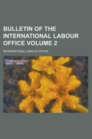 Cover of Bulletin of the International Labour Office (Volume 2)