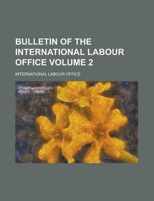 Book cover for Bulletin of the International Labour Office (Volume 2)