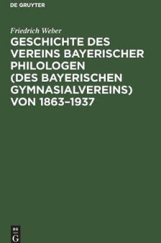 Cover of Geschichte Des Vereins Bayerischer Philologen (Des Bayerischen Gymnasialvereins) Von 1863-1937