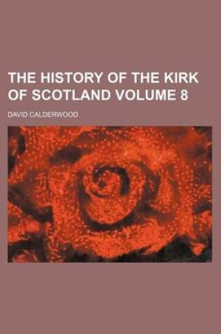 Cover of The History of the Kirk of Scotland Volume 8