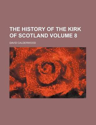 Book cover for The History of the Kirk of Scotland Volume 8