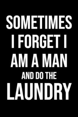 Cover of Sometimes I Forget I Am A Man And Do The Laundry