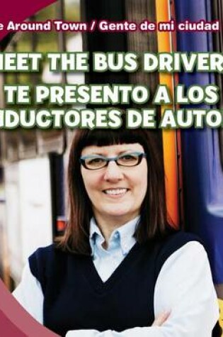 Cover of Meet the Bus Driver /Te Presento a Los Conductores de Autobús