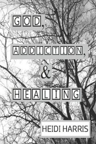 Cover of God, Addiction, & Healing
