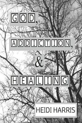 Book cover for God, Addiction, & Healing