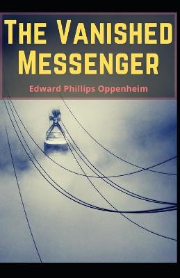 Book cover for The Vanished Messenger E. Phillips Oppenheim (Thriller & Suspense, Mystery) [Annotated]