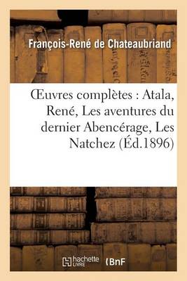 Cover of Oeuvres Compl�tes: Atala, Ren�, Les Aventures Du Dernier Abenc�rage, Les Natchez