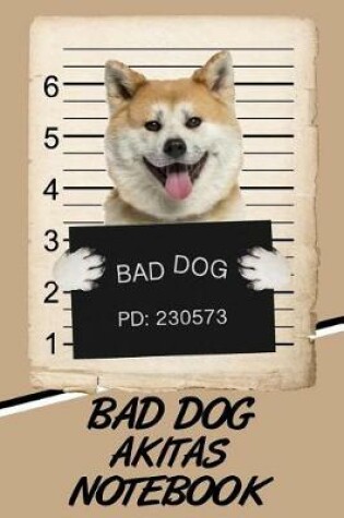 Cover of Bad Dog Akita Notebook