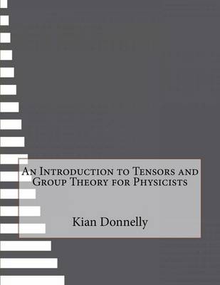 Book cover for An Introduction to Tensors and Group Theory for Physicists