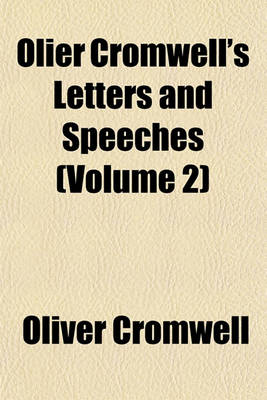 Book cover for Olier Cromwell's Letters and Speeches (Volume 2)