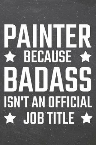 Cover of Painter because Badass isn't an official Job Title