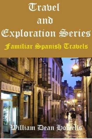 Cover of Travel and Exploration Series: Familiar Spanish Travels