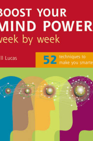 Cover of Boost Your Mind Power Week By Week: 52 Techniques To Make You Smarter