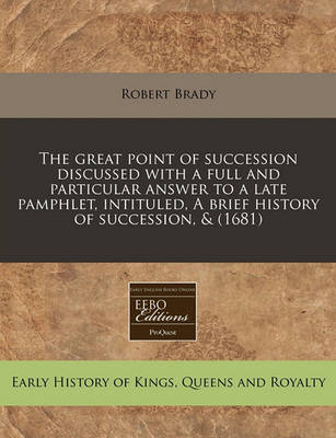 Book cover for The Great Point of Succession Discussed with a Full and Particular Answer to a Late Pamphlet, Intituled, a Brief History of Succession, & (1681)