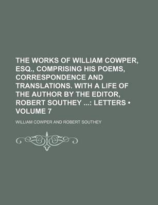 Book cover for The Works of William Cowper, Esq., Comprising His Poems, Correspondence and Translations. with a Life of the Author by the Editor, Robert Southey (Volume 7); Letters