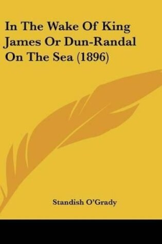 Cover of In the Wake of King James or Dun-Randal on the Sea (1896)