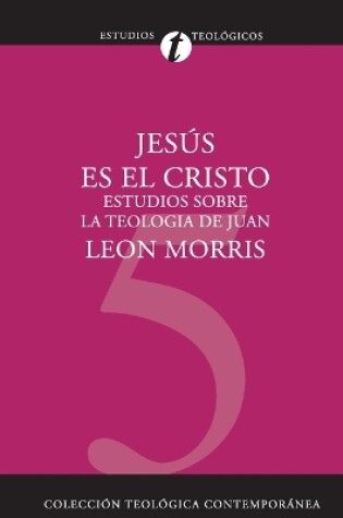 Cover of Jesús Es El Cristo: Estudios Sobre La Teología de Juan