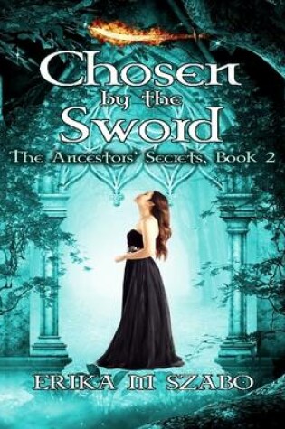 Cover of Chosen By the Sword: The Ancestors' Secrets, Book 2