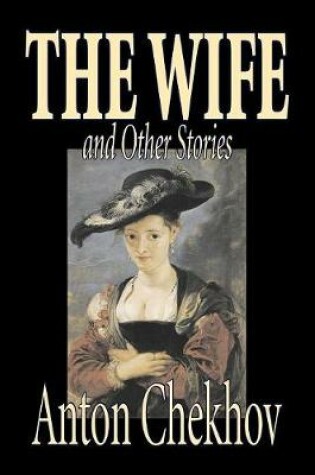 Cover of The Wife and Other Stories by Anton Chekhov, Fiction, Classics, Literary, Short Stories