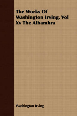 Cover of The Works of Washington Irving, Vol XV the Alhambra