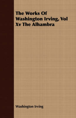 Book cover for The Works of Washington Irving, Vol XV the Alhambra