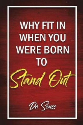 Cover of Why Fit In When You Were Born To Stand Out - Dr. Seuss