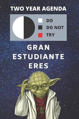 Book cover for 2020 & 2021 Two-Year Daily Planner - Gran Estudiante Eres - Funny Yoda Quote in Spanish Appointment Book - Two Year Weekly Agenda Notebook For Best Student