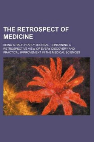 Cover of The Retrospect of Medicine (Volume 77); Being a Half-Yearly Journal, Containing a Retrospective View of Every Discovery and Practical Improvement in the Medical Sciences