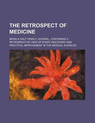 Book cover for The Retrospect of Medicine (Volume 77); Being a Half-Yearly Journal, Containing a Retrospective View of Every Discovery and Practical Improvement in the Medical Sciences